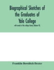 Image for Biographical sketches of the graduates of Yale College