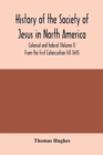 Image for History of the Society of Jesus in North America, colonial and federal (Volume I) From the first Colonization till 1645