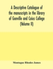 Image for A descriptive catalogue of the manuscripts in the library of Gonville and Caius College (Volume II)