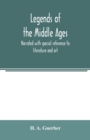 Image for Legends of the middle ages, narrated with special reference to literature and art