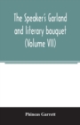 Image for The speaker&#39;s garland and literary bouquet. (Volume VII)