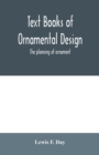 Image for Text Books of Ornamental Design; The planning of ornament