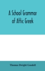 Image for A school grammar of Attic Greek
