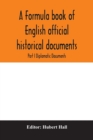 Image for A formula book of English official historical documents; Part I Diplomatic Documents