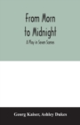 Image for From morn to midnight; a play in seven scenes