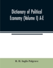 Image for Dictionary of political economy (Volume I) A-E