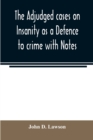 Image for The adjudged cases on Insanity as a Defence to crime with Notes