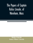 Image for The papers of Captain Rufus Lincoln, of Wareham, Mass.
