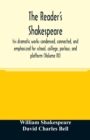 Image for The reader&#39;s Shakespeare : his dramatic works condensed, connected, and emphasized for school, college, parlour, and platform (Volume III)