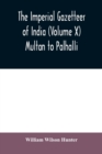 Image for The imperial gazetteer of India (Volume X) Multan to Palhalli