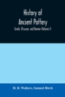 Image for History of ancient pottery : Greek, Etruscan, and Roman (Volume I)