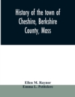 Image for History of the town of Cheshire, Berkshire County, Mass.