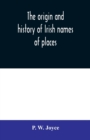 Image for The origin and history of Irish names of places