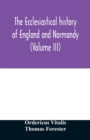 Image for The ecclesiastical history of England and Normandy (Volume III)