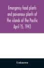 Image for Emergency food plants and poisonous plants of the islands of the Pacific April 15, 1943