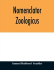 Image for Nomenclator zoologicus. An alphabetical list of all generic names that have been employed by naturalists for recent and fossil animals from the earliest times to the close of the year 1879