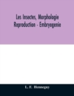 Image for Les insectes, morphologie - reproduction - embryogenie