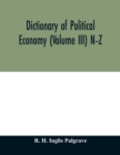 Image for Dictionary of political economy (Volume III) N-Z