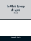 Image for The official baronage of England, showing the succession, dignities, and offices of every peer from 1066 to 1885, with sixteen hundred illustrations (Volume I)
