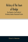 Image for History of the town of Rindge, New Hampshire, from the date of the Rowley Canada or Massachusetts charter, to the present time, 1736-1874, with a genealogical register of the Rindge families