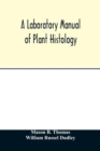 Image for A laboratory manual of plant histology