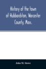 Image for History of the town of Hubbardston, Worcester County, Mass., from the time its territory was purchased of the Indiana in 1686, to the present with the Genealogy of present and former resident Families