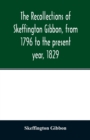 Image for The recollections of Skeffington Gibbon, from 1796 to the present year, 1829;