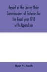 Image for Report of the United State Commissioner of Fisheries for the Fiscal year 1918 with Appendixes