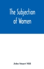 Image for The subjection of women