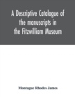 Image for A descriptive catalogue of the manuscripts in the Fitzwilliam Museum
