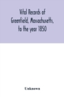 Image for Vital records of Greenfield, Massachusetts, to the year 1850