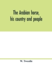 Image for The Arabian horse, his country and people