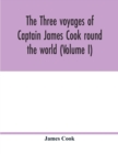 Image for The three voyages of Captain James Cook round the world (Volume I)