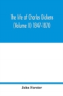 Image for The life of Charles Dickens (Volume II) 1847-1870