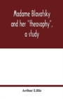 Image for Madame Blavatsky and her theosophy, a study