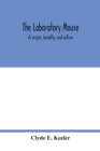 Image for The laboratory mouse; its origin, heredity, and culture