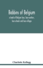 Image for Bobbins of Belgium; a book of Belgian lace, lace-workers, lace-schools and lace-villages