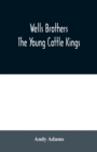 Image for Wells Brothers : The Young Cattle Kings