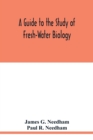 Image for A Guide to the Study of Fresh-Water Biology