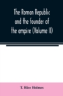 Image for The Roman republic and the founder of the empire (Volume II)
