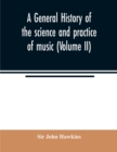 Image for A general history of the science and practice of music (Volume II)
