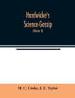 Image for Hardwicke&#39;s Science-Gossip : An illustrated medium of interchange and gossip for students and lovers of nature (Volume II)