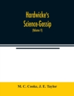 Image for Hardwicke&#39;s Science-Gossip : An illustrated medium of interchange and gossip for students and lovers of nature (Volume V)