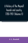 Image for A history of the Meynell hounds and country, 1780-1901 (Volume II)