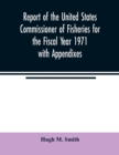 Image for Report of the United States Commissioner of Fisheries for the Fiscal Year 1971 with Appendixes