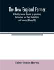 Image for The New England farmer; A Monthly Journal Devoted to Agriculture, Horticulture, and their Kindred Arts and Sciences (Volume VII)