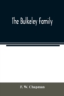 Image for The Bulkeley family; or the descendants of Rev. Peter Bulkeley, who settled at Concord, Mass., in 1636. Compiled at the request of Joseph E. Bulkeley