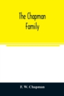 Image for The Chapman family : or The descendants of Robert Chapman, one of the first settlers of Say-brook, Conn., with genealogical notes of William Chapman, who settled in New London, Conn.; Edward Chapman, 