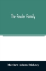 Image for The Fowler family : a genealogical memoir of the descendants of Philip and Mary Fowler, of Ipswich, Mass. Ten generations: 1590-1882