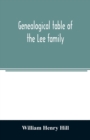 Image for Genealogical table of the Lee family : from the first emigration to America in 1641, brought down to the year 1851. Comp. from information furnished by Hon. Martin Lee